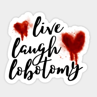 Live Laugh Lobotomy 1 Sticker